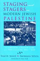 Staging and Stagers in Modern Jewish Palestine: The Creation of Festive Lore in a New Culture, 1882-1948 0814328458 Book Cover