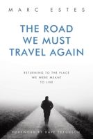 The Road We Must Travel Again: Returning To The Place We Were Meant To Live B0GKHR2JY5 Book Cover