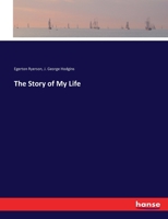 The Story of My Life: Being Reminiscences of Sixty Years' Public Service in Canada 1502459035 Book Cover