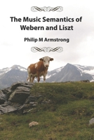 The Music Semantics of Webern and Liszt B0C9SDLRCW Book Cover