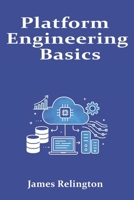 Platform Engineering Basics: Building Internal Developer Platforms in the Cloud B0FVSZ91W9 Book Cover