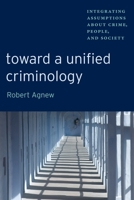 Toward a Unified Criminology: Integrating Assumptions about Crime, People and Society 081470509X Book Cover
