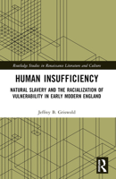 Human Insufficiency: Natural Slavery and the Racialization of Vulnerability in Early Modern England 103242270X Book Cover