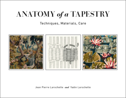 Anatomy of a Tapestry: Techniques, Materials, Care 0764359339 Book Cover