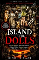 Island of the Dolls: The True Story of Mexico's Most Haunted Island, Don Julian Santana, and the Legend of Xochimilco B0H5FRWLDL Book Cover