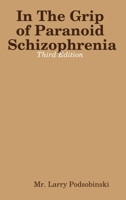 In The Grip of Paranoid Schizophrenia - Third Edition 0578209012 Book Cover
