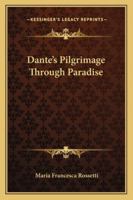 Dante's Pilgrimage Through Paradise 1162905972 Book Cover