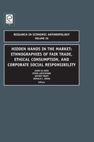 Hidden Hands in the Market: Ethnographies of Fair Trade, Ethical Consumption and Corporate Social Responsibility (Research in Economic Anthropology) 1781901570 Book Cover