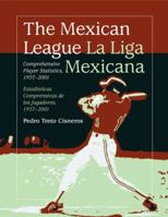 The Mexican League / La Liga Mexicana: Comprehensive Player Statistics, 1937-2001 Bilingual Edition / Estad�sticas Comprensivas de Los Jugadores, 1937-2001 Edici�n Biling�e 0786461209 Book Cover