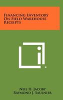Financing Inventory on Field Warehouse Receipts 1258299550 Book Cover