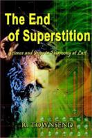 The End of Superstition: Science and Jesus in Harmony at Last 0759693927 Book Cover