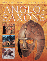 Anglo-Saxons (Britain Through the Ages Series) 1842347284 Book Cover