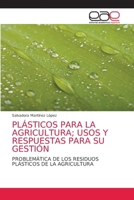 Pl�sticos Para La Agricultura; Usos Y Respuestas Para Su Gesti�n 620303195X Book Cover