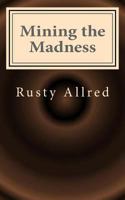Mining the Madness 0982972989 Book Cover