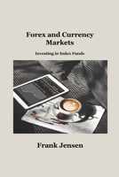 Forex and Currency Markets: Investing in Index Funds 1806034905 Book Cover
