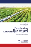 Phytochemical, Pharmacological Andtoxicological Evaluation 6205633124 Book Cover