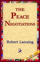 The Peace Negotiations, a Personal Narrative 1523836628 Book Cover