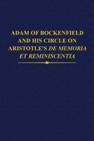 Adam of Bockenfield and His Circle on Aristotle's de Memoria Et Reminiscentia 0197267211 Book Cover