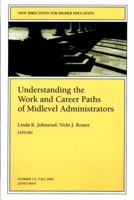 Understanding the Work and Career Paths of Midlevel Administrators: New Directions for Higher Education (J-B HE Single Issue Higher Education) 0787954357 Book Cover