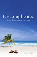 Uncomplicated: Silver Linings from the Heart 1548506370 Book Cover