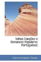 Velhas Canções e Romances Populares Portuguêses (Bibliolife Reproduction Series) 1103405640 Book Cover