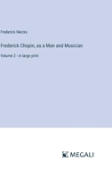 Frederick Chopin, as a Man and Musician: Volume 2 - in large print 3368337041 Book Cover