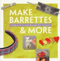 Make Barrettes & More: 16 Projects for Creating Beautiful Hair Accessories (Making Jewelry Series) 1564962857 Book Cover