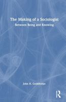 The Making of a Sociologist: Between Being and Knowing 1032974907 Book Cover