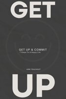 Get Up & Commit: 7 Steps To A Happy Life B0BT2FQHF4 Book Cover