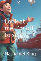 Look at me, I’m off to sea! B0DX1X5XSZ Book Cover