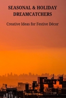SEASONAL & HOLIDAY DREAMCATCHERS: Creative Ideas for Festive Décor B0DRFM8L27 Book Cover