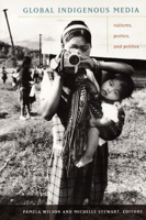 Global Indigenous Media: Cultures, Poetics, and Politics 0822343088 Book Cover