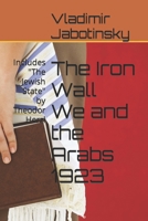 The Iron Wall We and the Arabs 1923: Includes "The Jewish State" by Theodor Herzl B0CS72LQK9 Book Cover