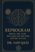 Reprogram: Break the Loop, Reclaim the Rhythm, Return to You B0F5VZ23H4 Book Cover