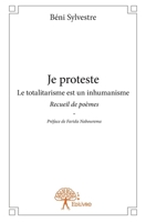 Je proteste: Le totalitarisme est un inhumanisme Recueil de poèmes Préface de Farida Nabourema (French Edition) 2332721169 Book Cover