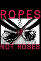 Ropes not Roses: Notebook (Journal, Diary, Planner) 120 Pages 6 X 9. Vintage Bondage lingerie for women. Retro Roleplay Lingerie Sexy Pinups 1082265217 Book Cover