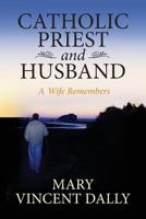 Catholic Priest and Husband: A Wife Remembers 0615826229 Book Cover