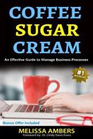 Coffee Sugar Cream: An Effective Guide to Manage Business Processess 1730940846 Book Cover