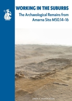 Working in the Suburbs: The Archaeological Remains from Amarna Site M50.14-16 (Excavation Memoir) 0856982598 Book Cover