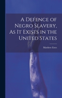 A Defence of Negro Slavery, As It Exists in the United States 1022500902 Book Cover