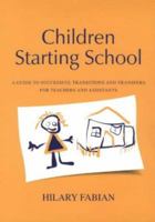 Children Starting School: A Guide to Successful Transitions and Transfers for Teachers and Assistants 185346807X Book Cover