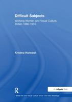 Difficult Subjects: Working Women and Visual Culture, Britain, 1880-1914 (British Art and Visual Culture Since 1750, New Readings) 1138263478 Book Cover