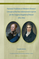 National Tradition or Western Pattern? : Concepts of New Administrative System for the Constitutional Kingdom of Poland (1813-1815) 900443268X Book Cover