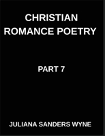 Christian Romance Poetry (Part 7)- The Lover's Psalm, A Symphony of Faith, Flesh, and the Holy Longing of the Soul: Poems of Covenant and Passion, ... Weaving Love Through Scripture's Light B0GR5PCY3P Book Cover