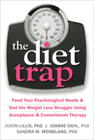 The Diet Trap: Feed Your Psychological Needs and End the Weight Loss Struggle Using Acceptance and Commitment Therapy 1608827097 Book Cover