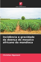 Incidência e gravidade da doença do mosaico africano da mandioca 6205948338 Book Cover