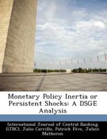 Monetary Policy Inertia or Persistent Shocks: A DSGE Analysis 1249560462 Book Cover