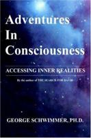 Adventures in Consciousness: Accessing Inner Realities 1412077931 Book Cover