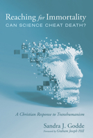 Reaching for Immortality: Can Science Cheat Death?: A Christian Response to Transhumanism 1666736740 Book Cover