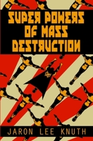 Super Powers of Mass Destruction 1541233395 Book Cover